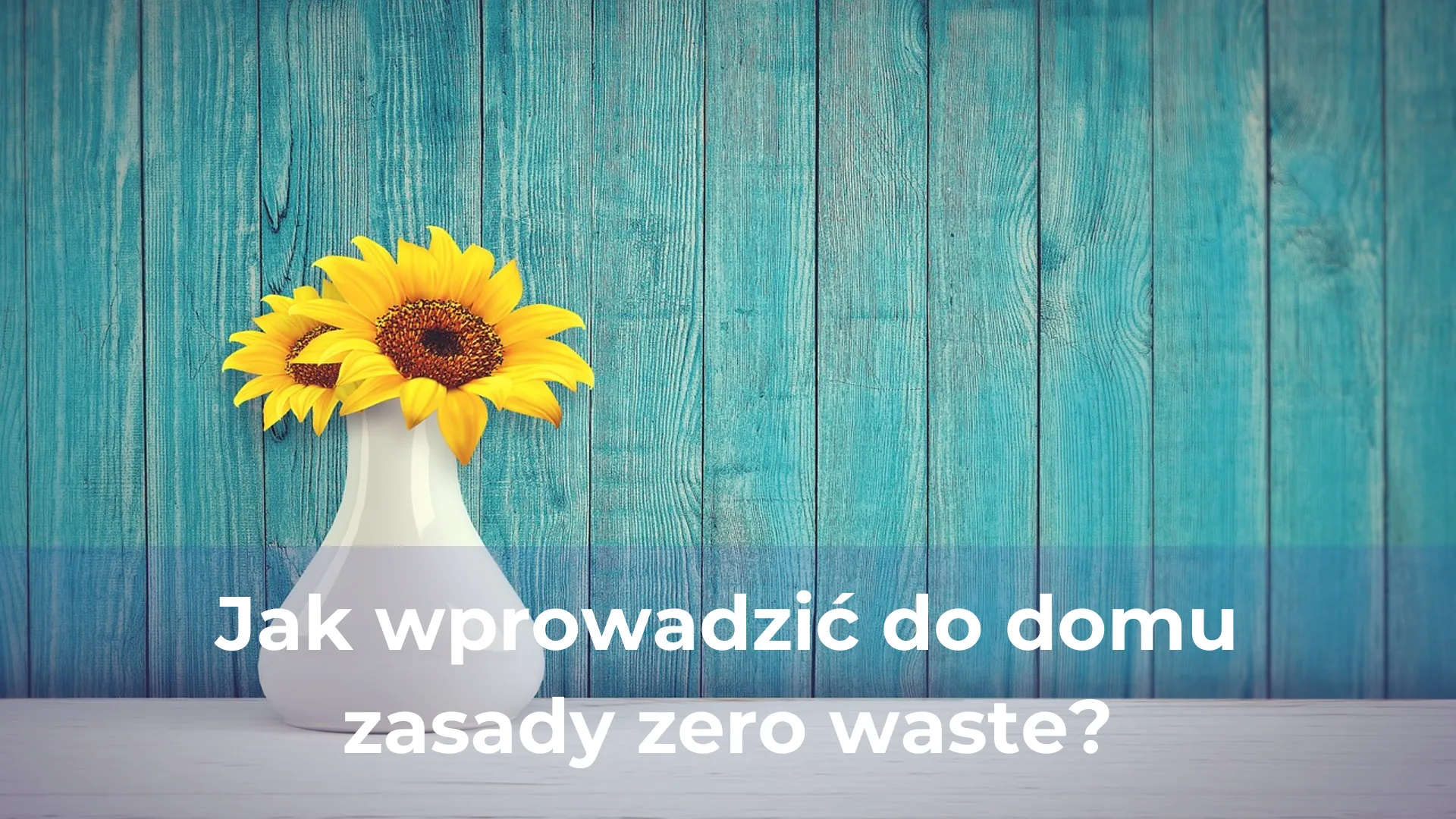 Jak wprowadzić do domu zasady zero waste